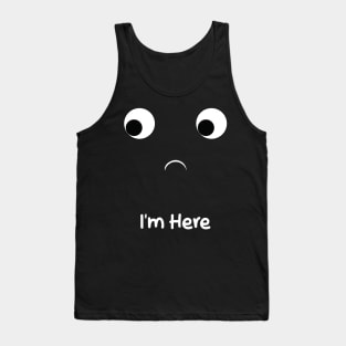 i'm here Tank Top